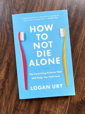 How to Not Die Alone, by Logan Ury